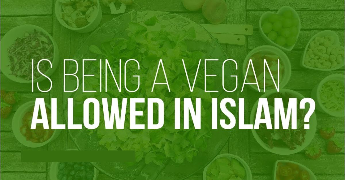 Is Veganism Halal? A Look at Food Ethics in Islam -2025