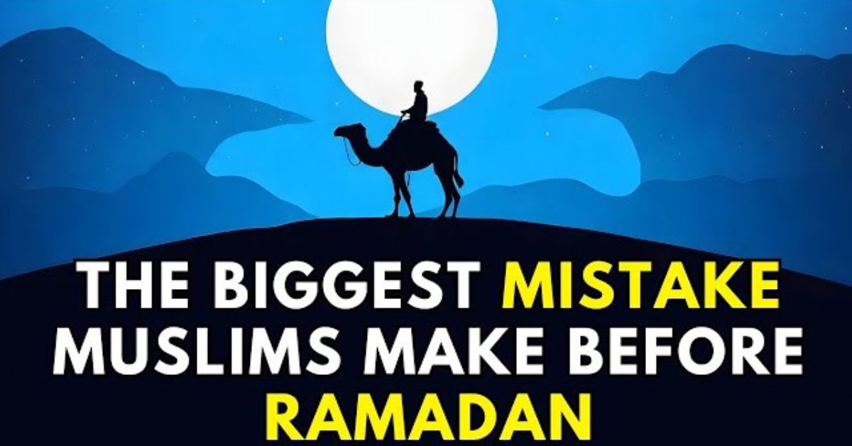 Mistakes Muslims Make During Ramadan -2026